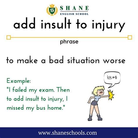 Add Insult To Injury To Make A Bad Situation Worse I Failed My Exam