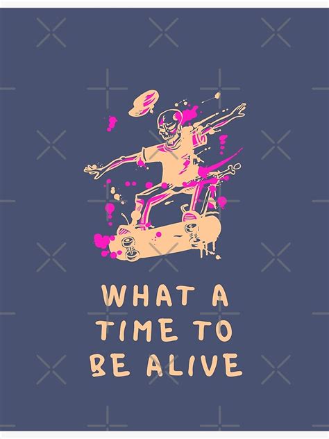 What A Time To Be Alive Poster For Sale By Jerry Porter Redbubble