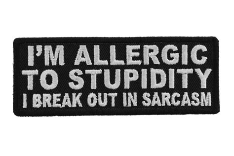 Im Allergic To Stupidity I Break Out In Sarcasm Patch In 2021 Funny Patches Patches Cool