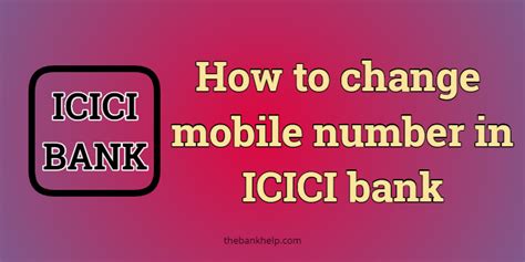 The bank will process your request in 1 working day. How to do ICICI bank mobile number change