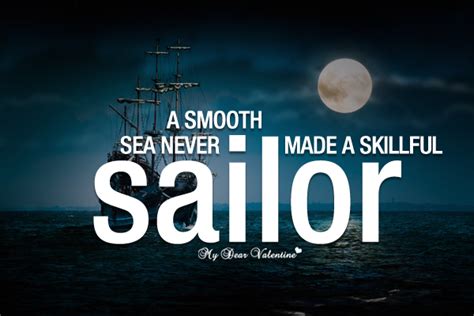 Largest collection of video quotes from movies on the web. A smooth sea never made a skillful sailor - Quotes with ...