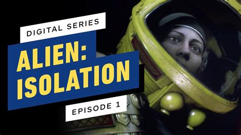 Alien Isolation Digital Series Episode 1 Youtube