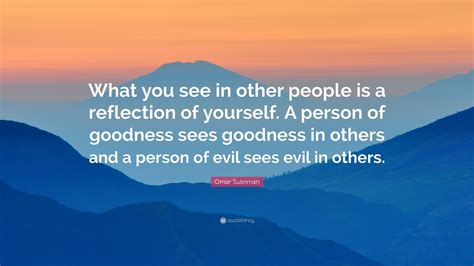 Omar Suleiman Quote What You See In Other People Is A Reflection Of