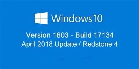 Windows 10 Version 1803 Build 17134 April 2018 Update Redstone 4