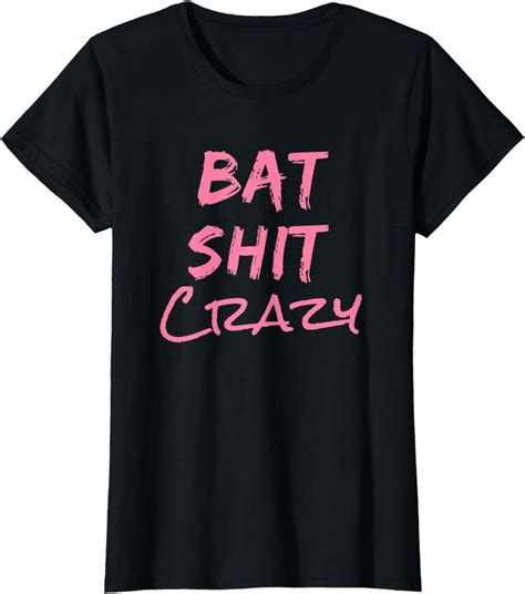 Womens Batshit Crazy Funny Crazy Quote T Shirt Clothing