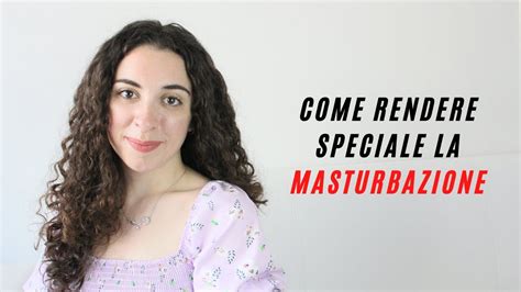 Come Masturbarsi Bene Consigli Su Come Rendere Perfetta E Speciale La Masturbazione Femminile