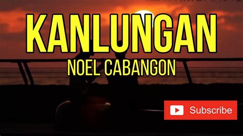 Noel Cabangon Kanlungan Opm Lyrics Youtube