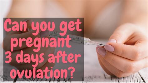 Can You Get Pregnant 3 5 Days After Ovulation Find Out Youtube