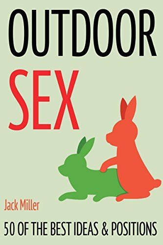 Outdoor Sex 50 Of The Best Ideas And Positions By Jack Miller Goodreads