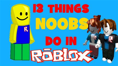 13 Things Noobs Do In Roblox Youtube
