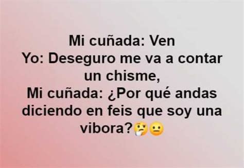 Mi Cuñada Ven Yo Deseguro Me Va A Contar Un Chisme Mi Cuñada Por Qué