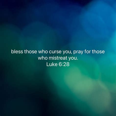 Luke 6 28 Bless Those Who Curse You Pray For Those Who Mistreat You New