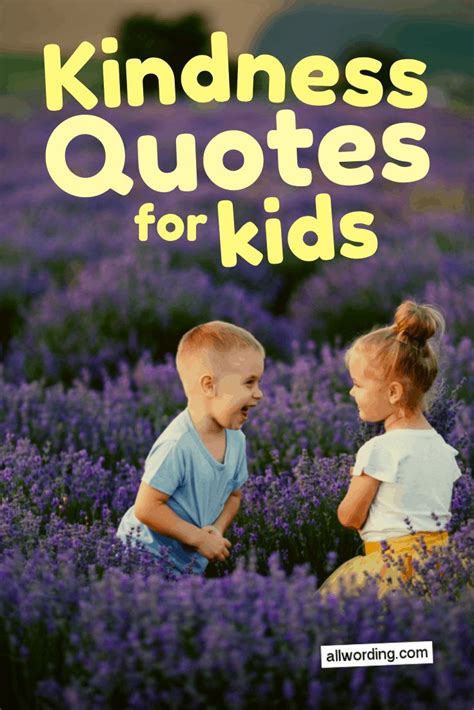 An Inspiring List Of Kindness Quotes For Kids Inspirational Quotes For Kids Love Children
