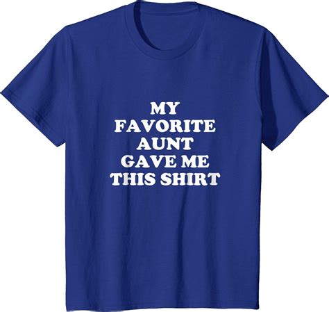 my favorite aunt gave me this shirt t shirt funny t clothing