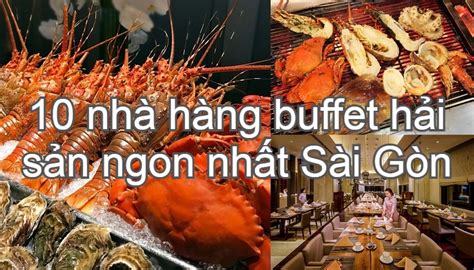 10 Nhà Hàng Buffet Hải Sản TPHCM Ngon Nhất Giá Review