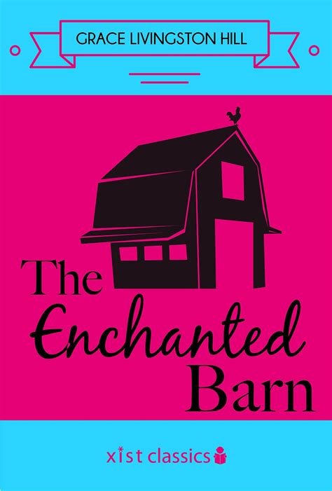 The Enchanted Barn Xist Classics Kindle Edition By Grace Livingston