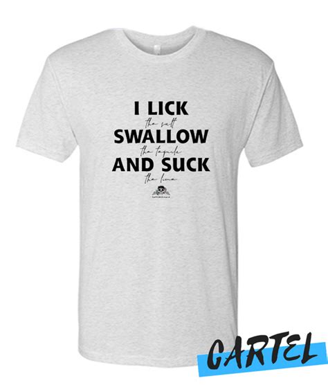 i lick swallow and suck awesome t shirt tshirtcartel