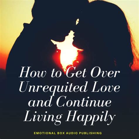 How To Get Over Unrequited Love And Continue Living Happily By