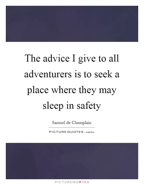 I directed the men in our barque to approach near the savages. The advice I give to all adventurers is to seek a place where... | Picture Quotes