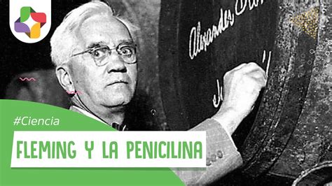 Alexander Fleming Y La Penicilina Ciencia Educatina Youtube