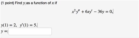 solved find y as a function of x if x 2 y 6xy 36y