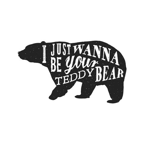 I Just Wanna Be Your Teddy Bear Animal Typography Typo Art Animal