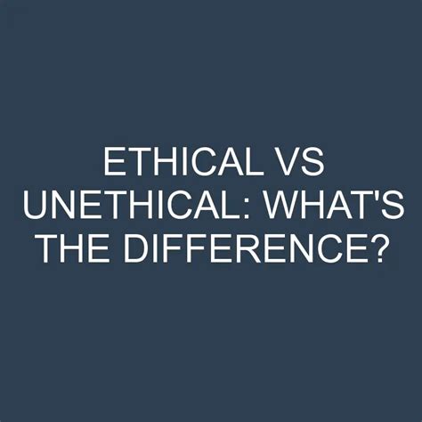 Ethical Vs Unethical Whats The Difference Differencess