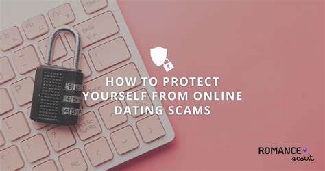 How To Protect Yourself From Dating Scams