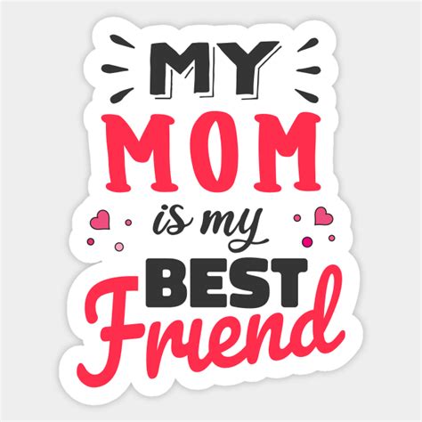 My Mom Is My Best Friend Mom Is My Best Friend Sticker Teepublic