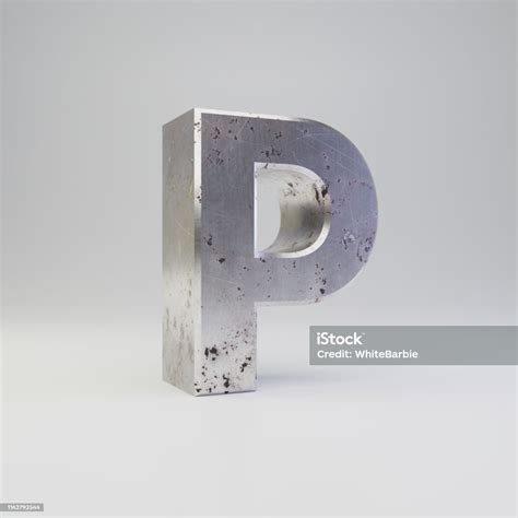 Metal Letter P Uppercase 3d Render Scratched Rusty Metal Font Isolated
