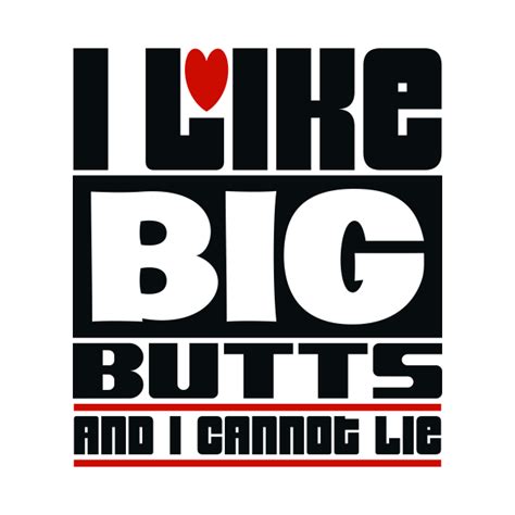 I Like Big Butts And I Cannot Lie I Like Big Butts And I Cannot Lie T Shirt Teepublic