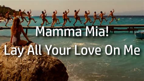 Mamma Mia Lay All Your Love On Me Youtube