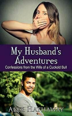 My Husband S Adventures Confessions From The Wife Of A Cuckold Bull By