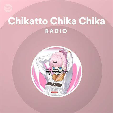 Chikatto Chika Chika Radio Playlist By Spotify Spotify