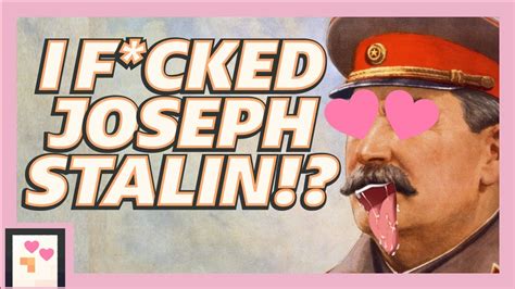 I Have Sex With Joseph Stalin 18 Youtube