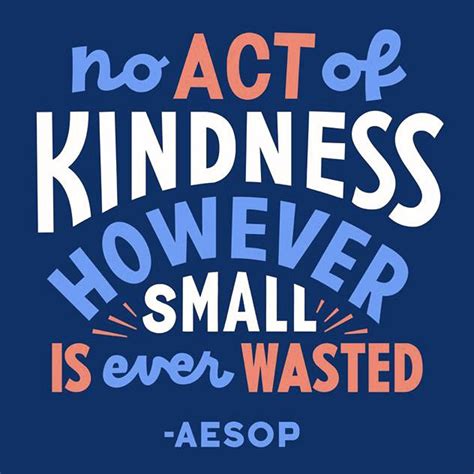 No Act Of Kindness However Small Is Ever Wasted Aesop Action For