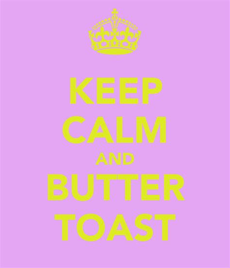 Keep Calm And Butter Toast Poster Alice Keep Calm O Matic
