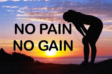 Another, seemingly modern form is no pain, no gain, today frequently uttered by coaches, trainers, and physical therapists. No Pain, No Gain! 7 Everyday Common Exercise Myths That ...