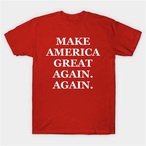 Make America Great Again Again Make America Great Again T Shirt