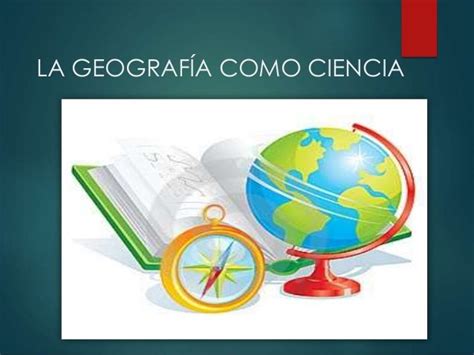 Ciencias Geograficas La Geografia Como Ciencia Y Sus Ciencias