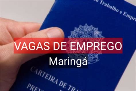 maringá tem 558 vagas de emprego abertas na agência do trabalhador maringá na hora