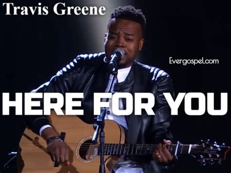 Download Travis Greene Here For You Mp3 And Lyrics Ever Gospel