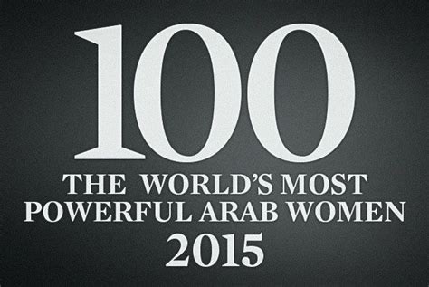 The 100 Most Powerful Arab Women 2015 Arab Women Powerful Women Women