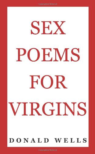 Sex Poems For Virgins Wells Donald 9780982007815 Abebooks