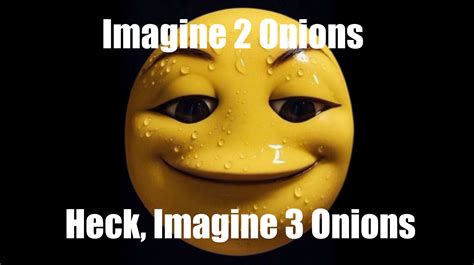 Imagine 2 Onions Image Gallery List View Know Your Meme