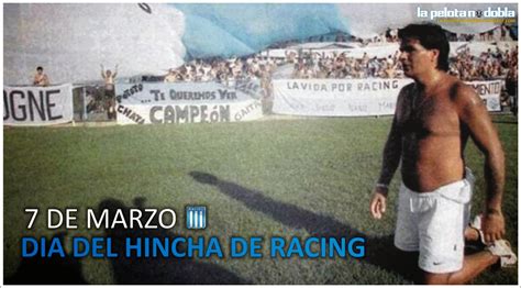 La Pelota No Dobla 7 De Marzo Día Del Hincha De Racing