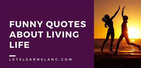 100 Hilarious Quotes About Living Life To The Fullest Lets Learn Slang