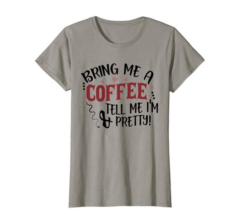 bring me a coffee and tell me i m pretty tees t t shirt teevimy