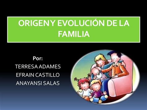 Origen Y Evolución De La Familia