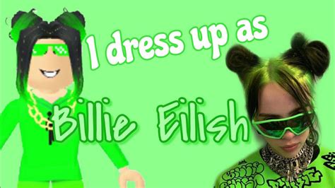 Dressing Up As Billie Eilish Roblox Girl Youtube